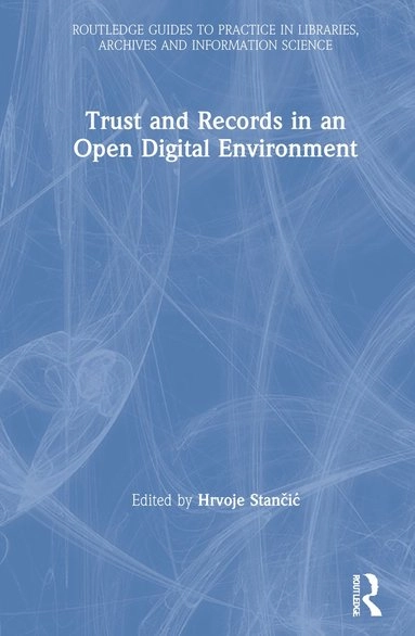 Trust and Records in an Open Digital Environment [Elektronisk resurs]; Hrvoje Stan?I?; 2020