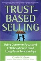 Trust-based selling : using customer focus and collaboration to build long-term relationships; Charles H. Green; 2006