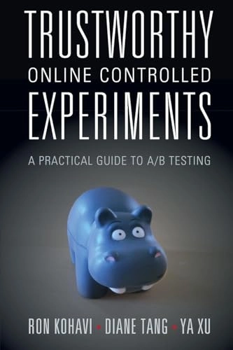 Trustworthy online controlled experiments : a practical guide to A/B testing; Ron Kohavi; 2020