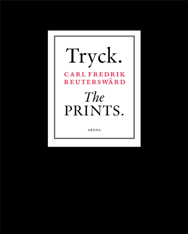 Tryck. The Prints. Carl Fredrik Reuterswärd; Thomas Millroth; 2016