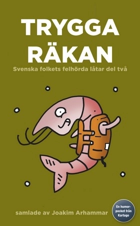 Trygga räkan : svenska folkets felhörda låtar del två; Joakim Arhammar; 2011