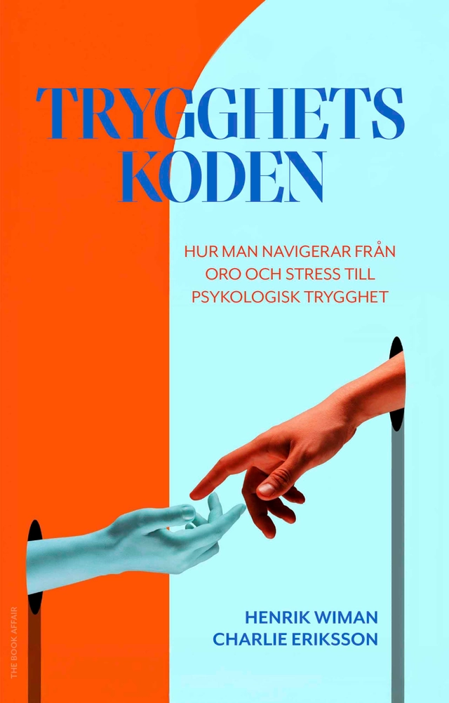 Trygghetskoden : hur man navigerar från oro och stress till psykologisk trygghet; Henrik Wiman, Charlie Eriksson; 2025