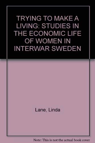 Trying to make a living : studies in the economic life of women in interwar Sweden; Linda Lane; 2004