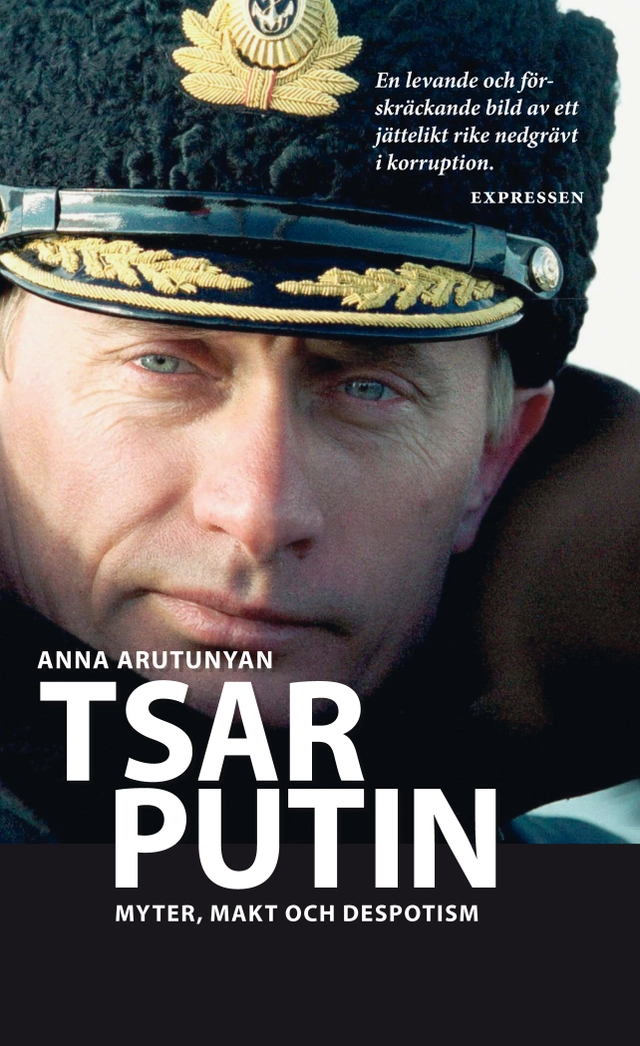 Tsar Putin : myter, makt och despotism; Anna Arutunyan; 2013