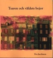 Tsaren och våldets bojor : tidningarna ser på Ryssland 1881-1913; Eva Jacobsson; 2009