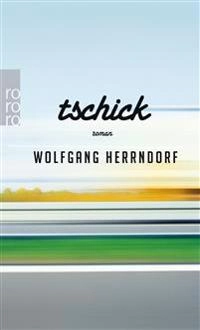 Tschick : Roman; Wolfgang Herrndorf; 2012