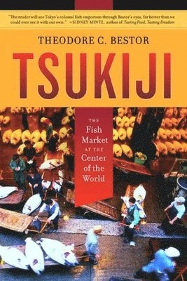 Tsukiji : the fish market at the center of the world; Theodore C. Bestor; 2004
