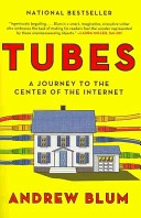 Tubes : a journey to the center of the Internet; Andrew. Blum; 2012