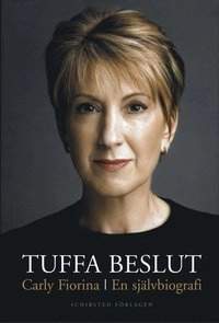 Tuffa beslut : en självbiografi; Carly Fiorina; 2007