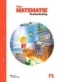 Tukan Matematik Fk Lärarhandledning; Hanne Hafnor Dahl, May-Else Nohr, Eva Johansson; 2022
