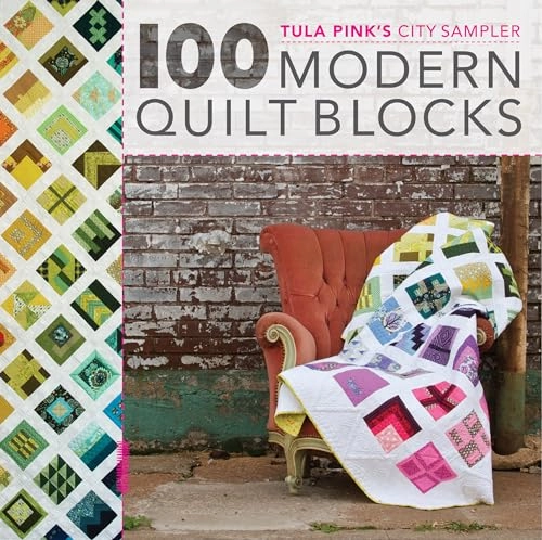 Tula Pink's city sampler : 100 modern quilt blocks; Tula Pink; 2013