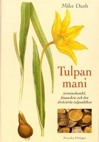 Tulpanmani - terminshandel, finanskris och den åtråvärda tulpanlöken; Mike Dash; 2001