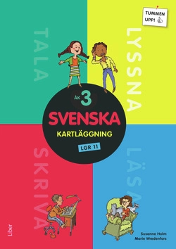 Tummen upp! Svenska kartläggning åk 3; Anna Kjerstadius, Lena Claeson, Susanne Holm, Marie Wredenfors, Kerstin Beskow Schölin, Birgit Eriksson; 2012