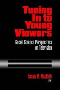 Tuning in to young viewers : social science perspectives on television; Tannis Margaret MacBeth; 1996