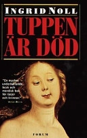 Tuppen är död; Ingrid Noll; 1993