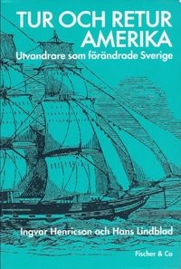 Tur och retur Amerika : utvandrare som förändrade Sverige; Ingvar Henricson; 1995