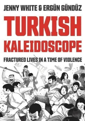 Turkish kaleidoscope : fractured lives in a time of violence; Jenny White; 2021