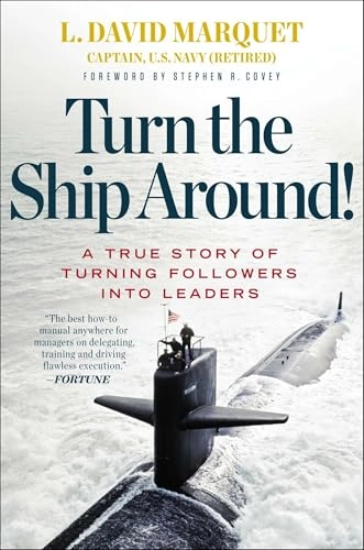 Turn the ship around! : a true story of turning followers into leaders; L. David Marquet; 2013