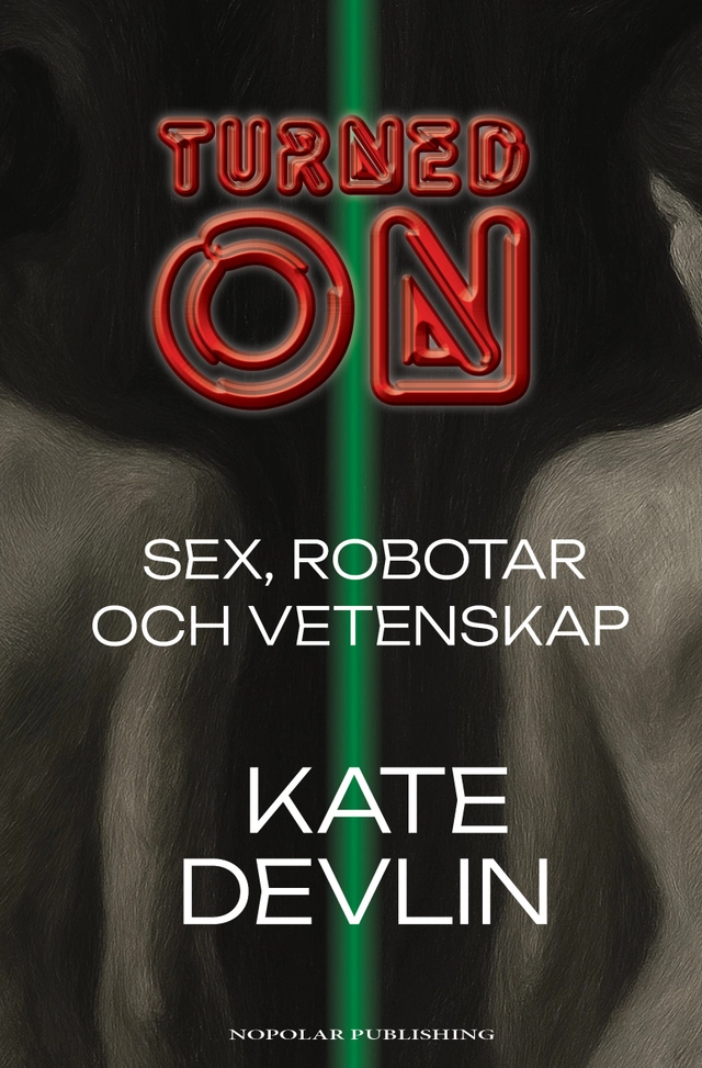 Turned on : sex, robotar och vetenskap; Kate Devlin; 2025