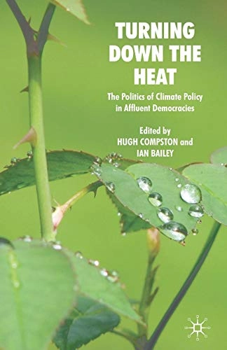 Turning down the heat : the politics of climate policy in affluent democracies; H Compston, I Bailey; 2008