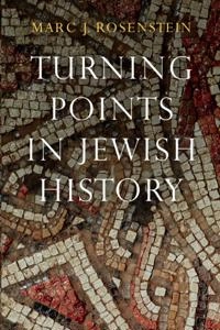Turning Points in Jewish History; Marc J. Rosenstein; 2018