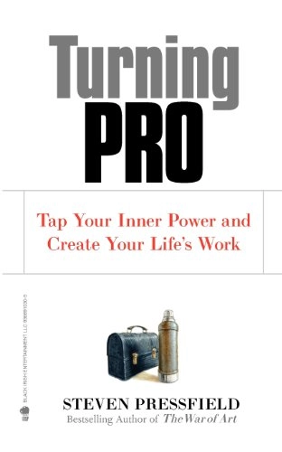 Turning pro : tap your inner power and create your life's work; Steven Pressfield; 2012
