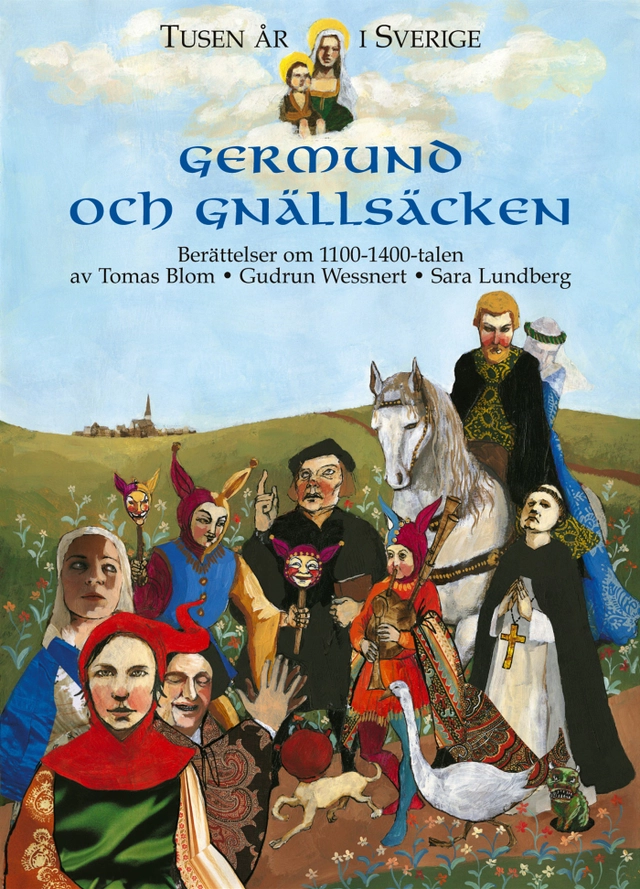 Tusen år i Sverige - Germund och gnällsäcken : Berättelser om 1100-1400-talen; Tomas Blom, Gudrun Wessnert; 2003