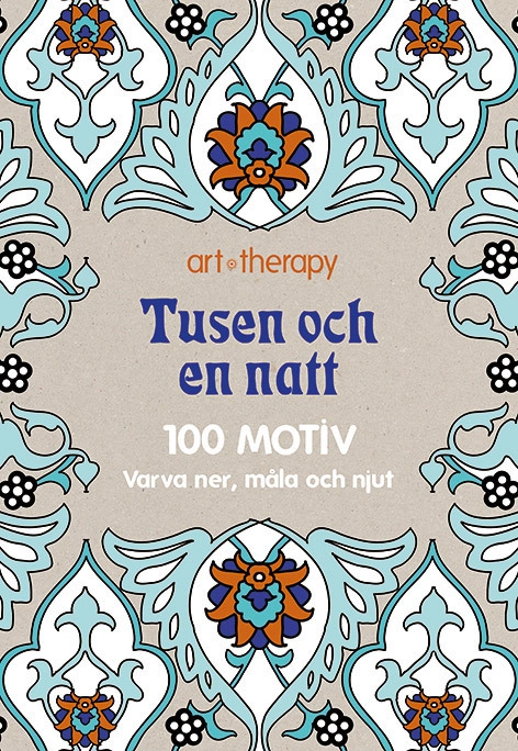 Tusen och en natt : 100 motiv - varva ner, måla och njut; Pauline Ricco, Sophie Leblanc, Sofia Nordin Fischer; 2015