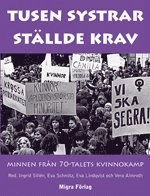 Tusen systrar ställde krav : minnen från 70-talets kvinnokamp; Birgitta Bolinder; 2010