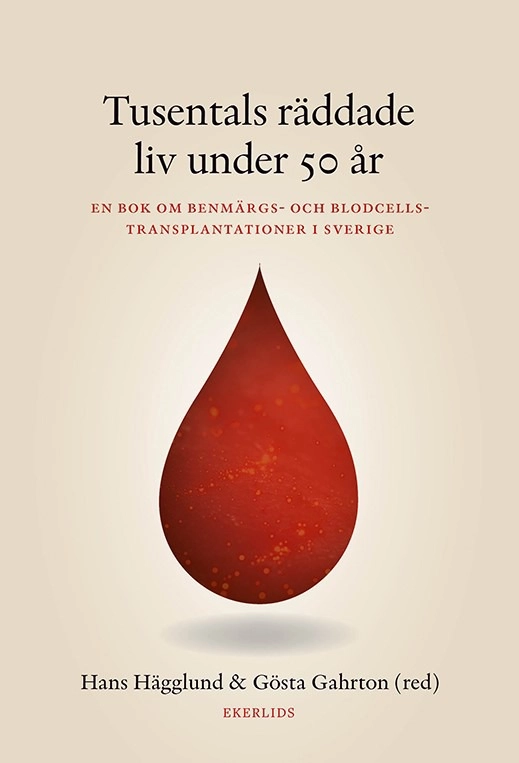Tusentals liv räddade under 50 år : en bok om benmärgs- och blodcellstransplantationer i Sverige; Hans Hägglund, Gösta Gahrton; 2025