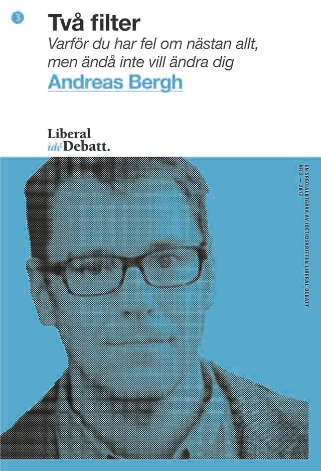 Två filter: Varför du har fel om nästan allt, men ändå inte vill ändra dig; Andreas Bergh; 2017