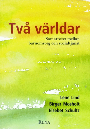 Två världar : samarbetet mellan barnomsorg och socialtjänst; Lene Lind; 1999