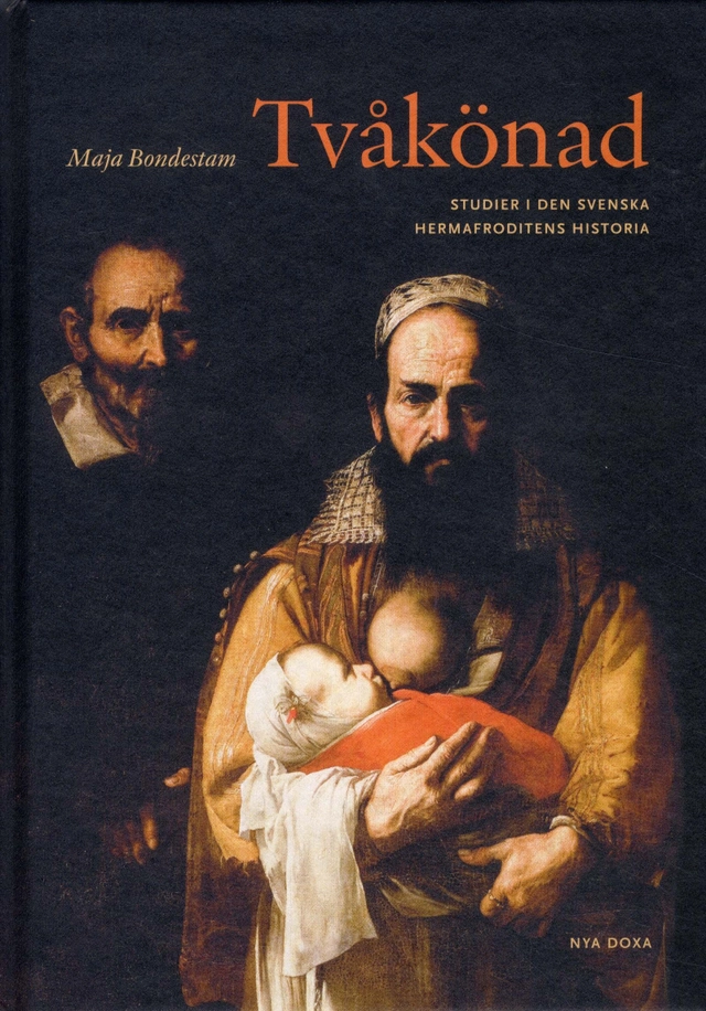 Tvåkönad : studier i den svenska hermafroditens historia; Maja Bondestam; 2010