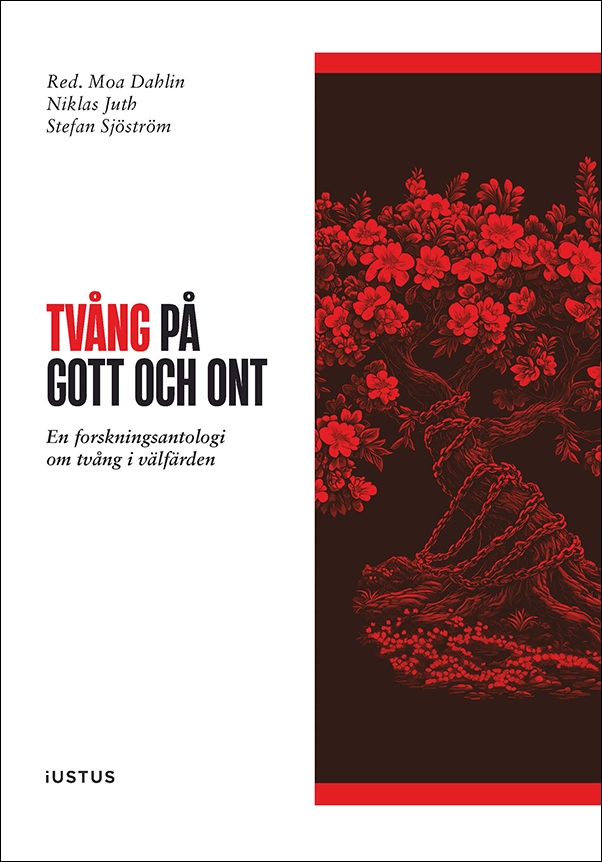 Tvång på gott och ont : en forskningsantologi om tvång i välfärden; Moa Dahlin, Niklas Juth, Stefan Sjöström; 2025