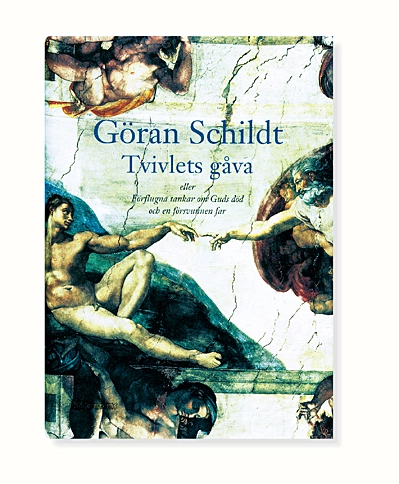 Tvivlets gåva eller Förflugna tankar om Guds död och en försvunnen far; Göran Schildt; 2000
