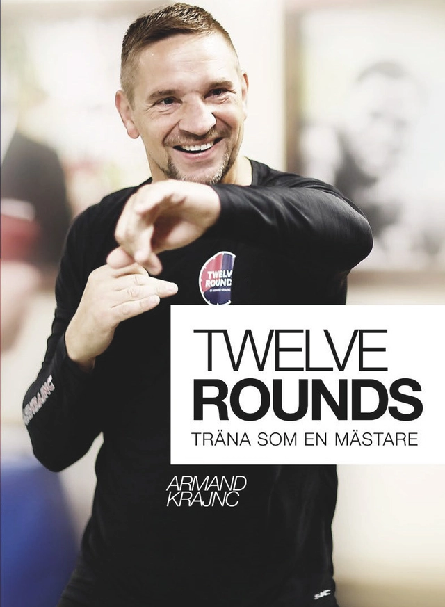 Twelve rounds : träna som en mästare; Armand Krajnc; 2018