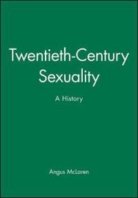 Twentieth-century sexuality; Angus Mclaren; 1999
