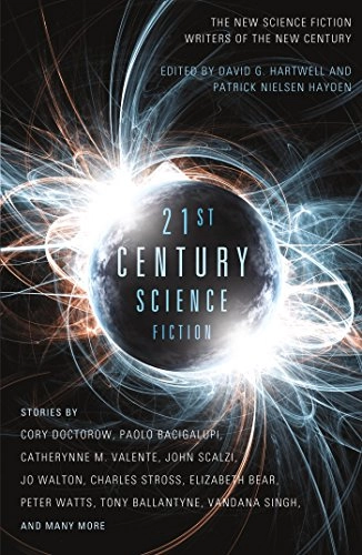 Twenty-First Century Science Fiction; David G Hartwell, Patrick Nielsen Hayden; 2014