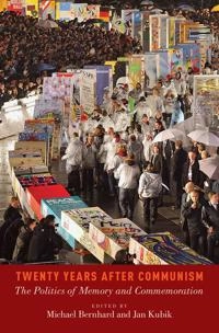 Twenty years after communism : the politics of memory and commemoration; Michael H. Bernhard, Jan Kubik; 2014