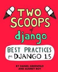 Two Scoops of Django: Best Practices For Django 1.5; Audrey Roy, Daniel Greenfeld; 2013
