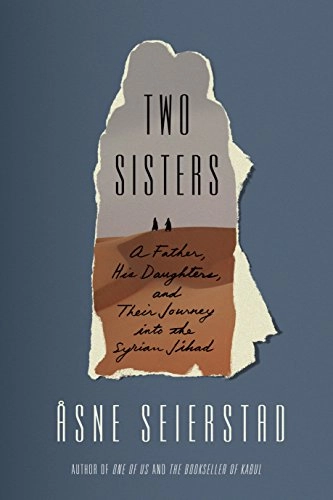 Two sisters : a father, his daughters, and their journey into the Syrian jihad; Åsne Seierstad; 2018