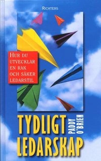 Tydlig ledarskap - Hur du  utvecklar en rak och säker ledarstil; Paddy O'Brien; 2004