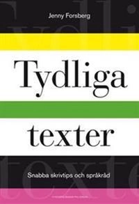 Tydliga texter : snabba skrivtips och språkråd; Jenny Forsberg; 2008