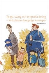 Tyngd, sväng och empatisk timing : förskollärares praktiska kunskap; Maria Pröckl; 2020