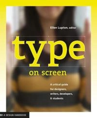 Type on screen : a guide for designers, developers, writers, and students; Ellen Lupton; 2014