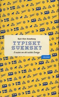 Typiskt svenskt : åtta essäer om det nutida Sverige; Karl-Olov Arnstberg; 2005