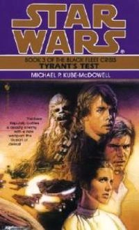 Tyrant's Test: Star Wars Legends (The Black Fleet Crisis); Michael P Kube-Mcdowell; 1996