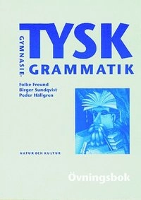 Tysk gymnasiegrammatik Övningsbok; Folke Freund, Birger Sundqvist, Peder Hällgren; 1995