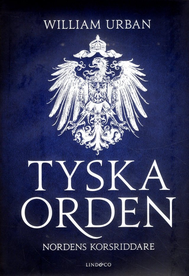 Tyska orden : Nordens korsriddare; William Urban; 2018