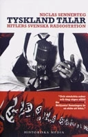 Tyskland talar : Hitlers svenska radiostation; Niclas Sennerteg; 2006
